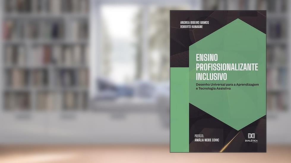 Ensino profissionalizante inclusivo: desenho universal para a aprendizagem e tecnologia assistiva, do autor Andrea Ribeiro Ramos;Roberto Kanaane