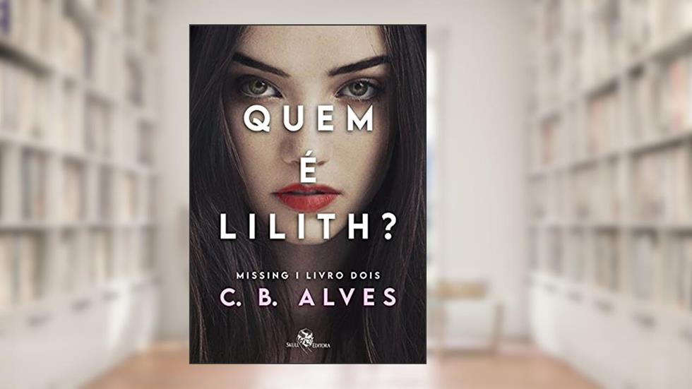 Quem é Lilith?: Missing - livro 2, do autor C. B. Alves