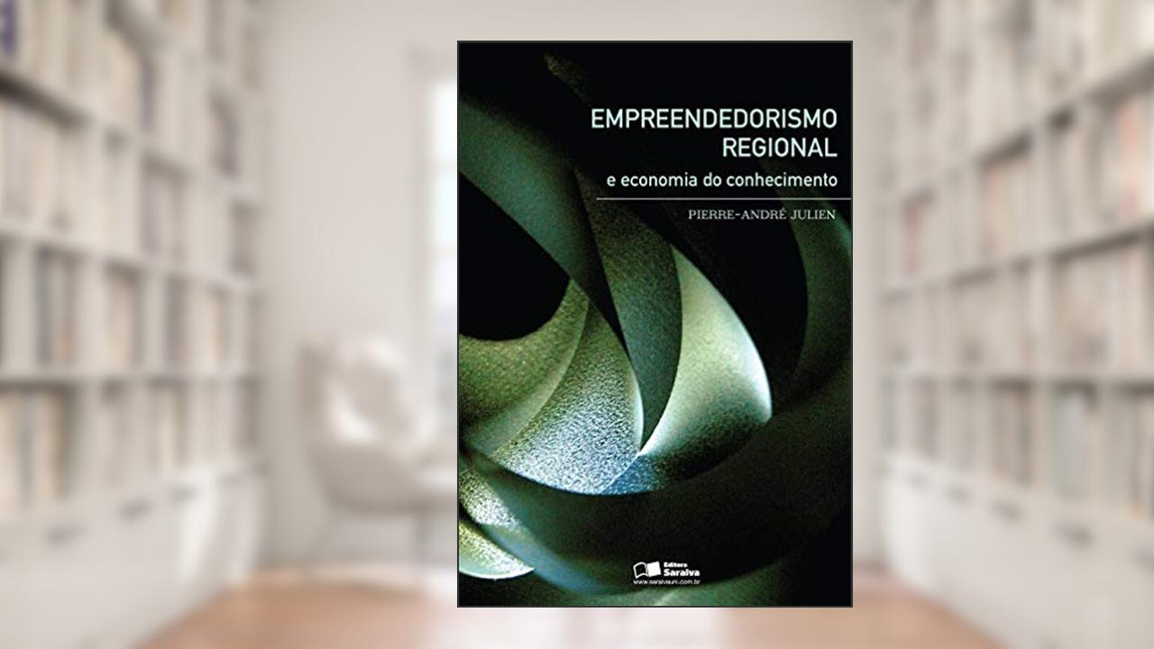 Empreendedorismo regional e economia do conhecimento, do autor Pierre-André Julien