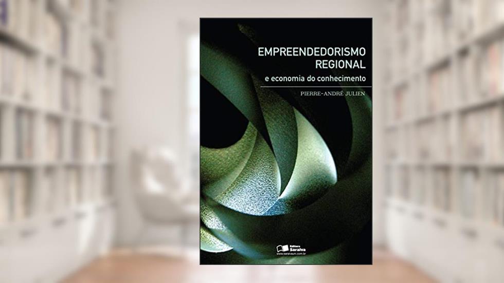 Empreendedorismo regional e economia do conhecimento, do autor Pierre-André Julien