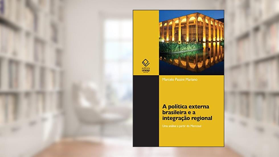 A política externa brasileira e a integração regional: uma análise a partir do Mercosul, do autor Marcelo Passini Mariano