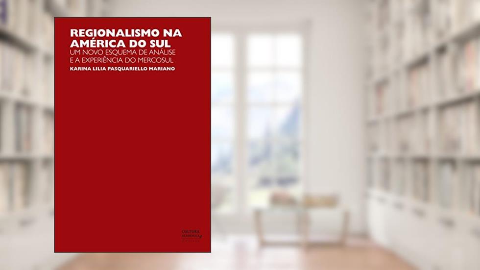Regionalismo na América do Sul: um novo esquema de análise e a experiência do Mercosul, do autor Karina Lilia Pasquariello Mariano