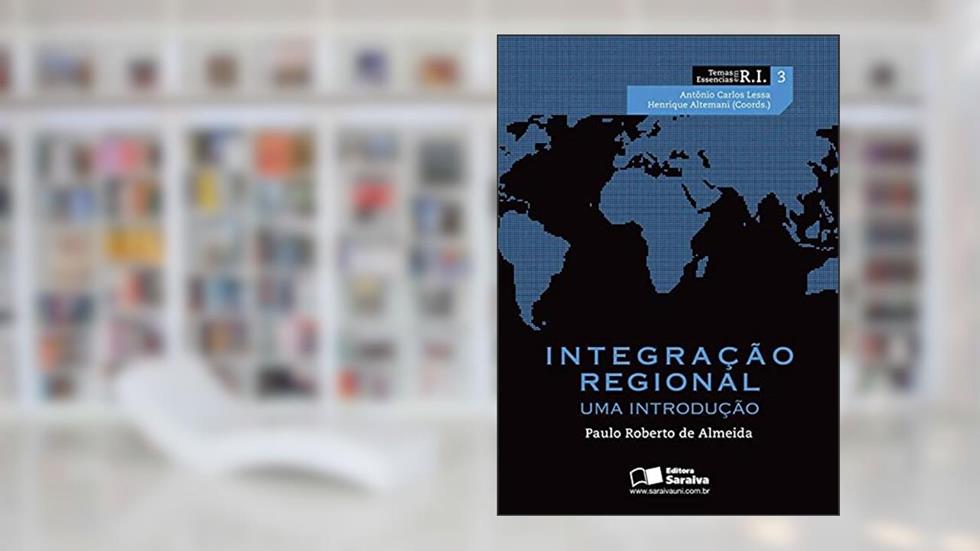 Integração regional: Uma introdução: 3, do autor Paulo Roberto de Almeida