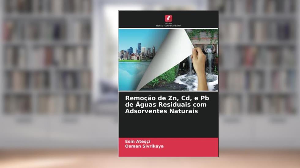 Remoção de Zn, Cd, e Pb de Águas Residuais com Adsorventes Naturais, do autor Esin Ate¿çi; Osman Sivrikaya