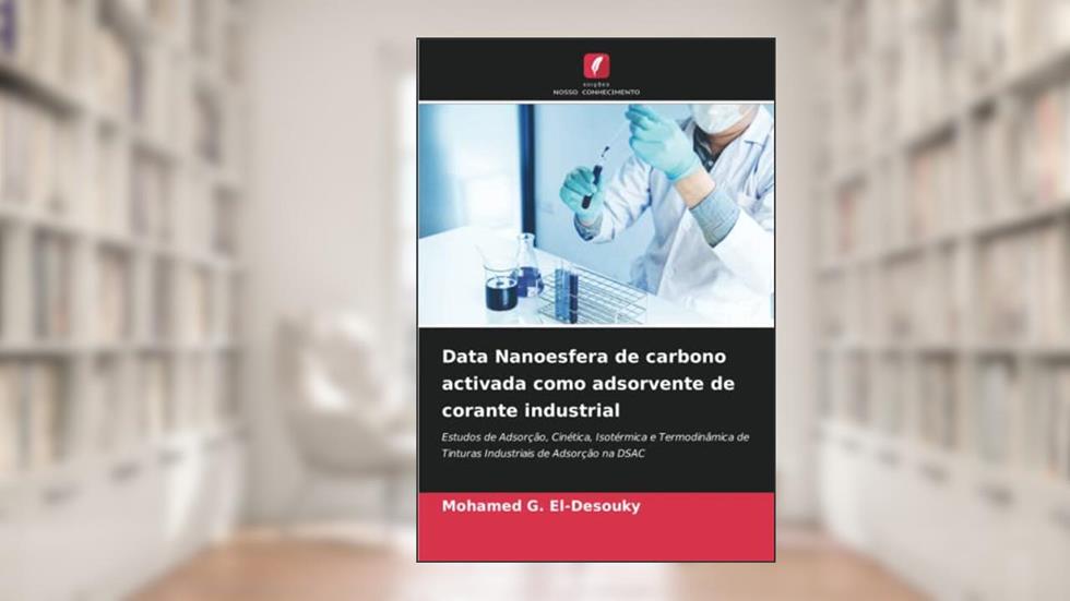 Data Nanoesfera de carbono activada como adsorvente de corante industrial: Estudos de Adsorção, Cinética, Isotérmica e Termodinâmica de Tinturas Industriais de Adsorção na DSAC, do autor Mohamed G. El-Desouky