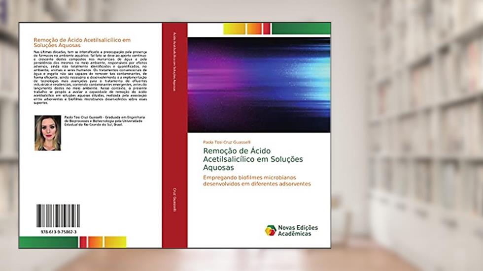 Remoção de Ácido Acetilsalicílico em Soluções Aquosas: Empregando biofilmes microbianos desenvolvidos em diferentes adsorventes, do autor Paola Tosi Cruz Guasselli
