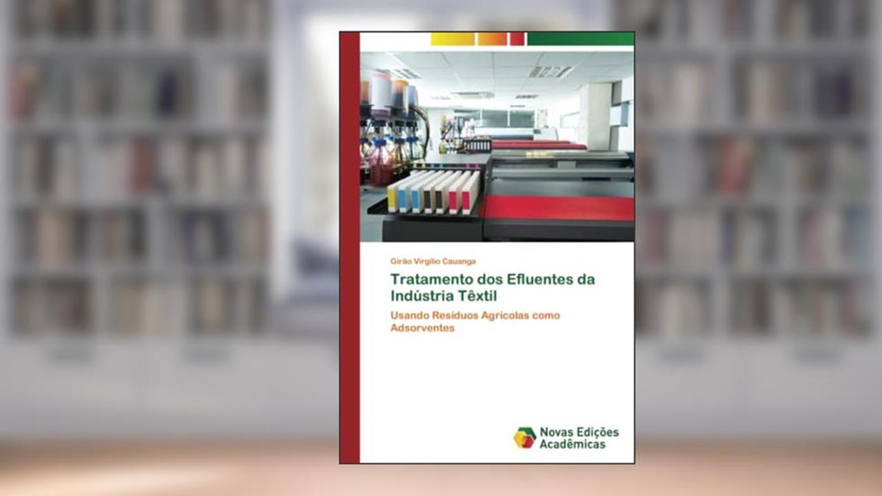 Tratamento dos Efluentes da Indústria Têxtil: Usando Resíduos Agrícolas como Adsorventes (Portuguese Edition), do autor Girão Virgílio Cauanga