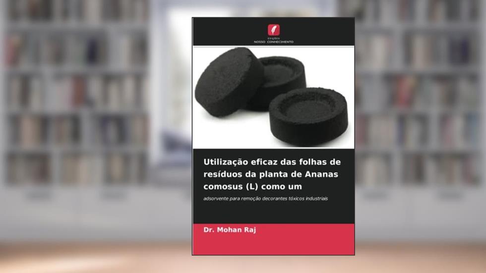 Utilização eficaz das folhas de resíduos da planta de Ananas comosus (L) como um: adsorvente para remoção decorantes tóxicos industriais, do autor Mohan Raj