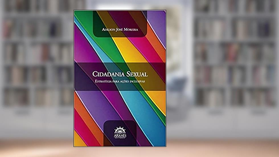 Cidadania Sexual: Estratégia Para Ações Inclusivas, do autor Adilson José Moreira
