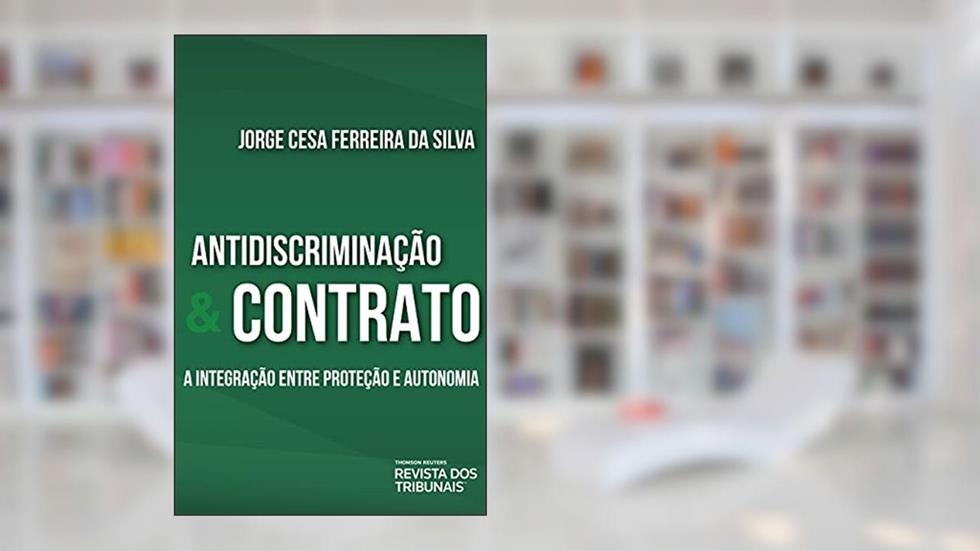 Antidiscriminação e contrato: a integração entre proteção e autonomia, do autor Jorge Cesa Ferreira da Silva