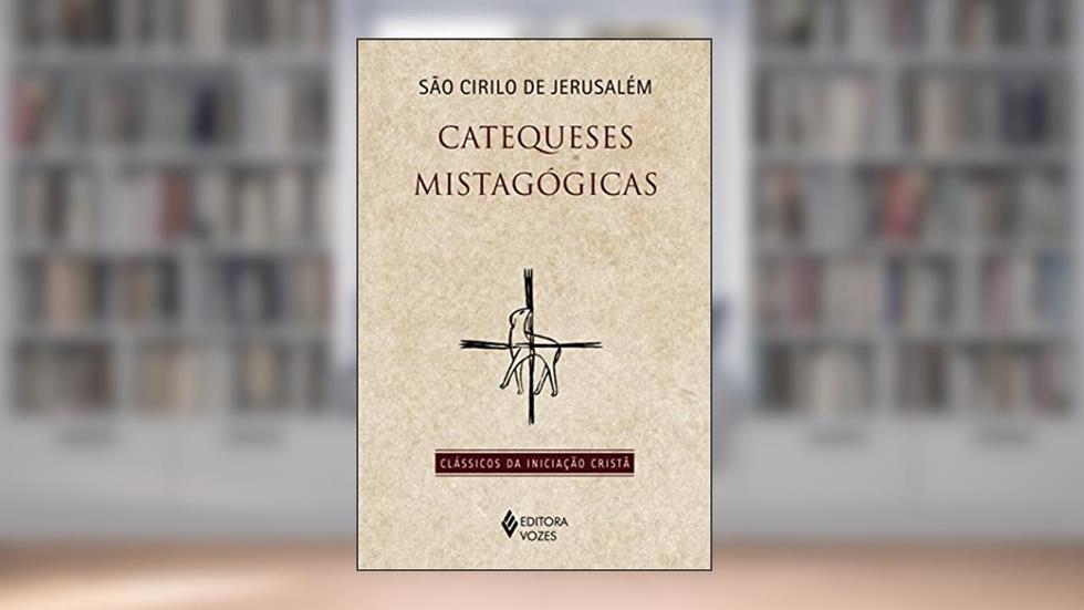 Catequeses mistagógicas, do autor São Cirilo de Jerusalém