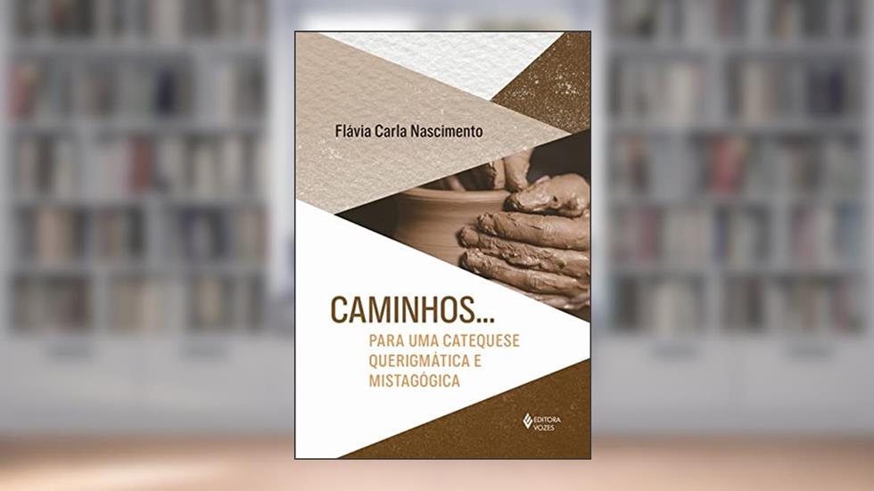 Caminhos... Para uma catequese querigmática e mistagógica, do autor Flávia Carla Nascimento