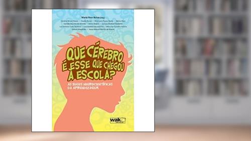 Capa de Que Cérebro É Esse que Chegou à Escola?, do autor Marta Pires Relvas