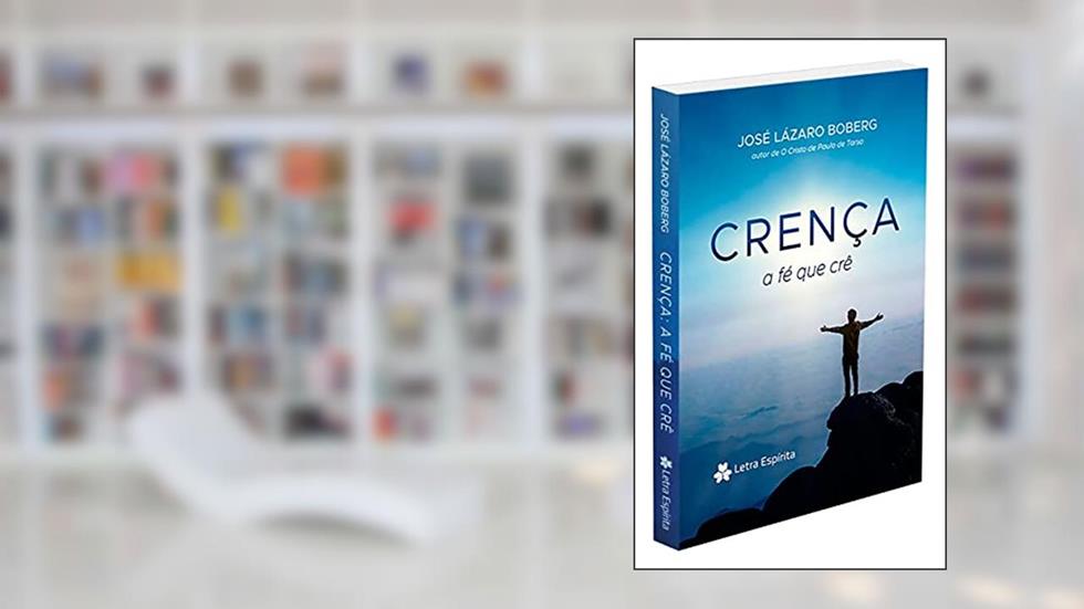 Crença. A Fé que Crê, do autor Autor José Lázaro Boberg
