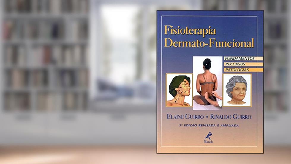 Fisioterapia dermato-funcional: Fundamentos, recursos, patologias, do autor Elaine Guirro; Rinaldo Guirro