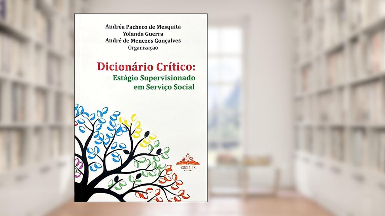 DICIONÁRIO CRITICO : ESTÁGIO SUPERVISIONADO EM SERVIÇO SOCIAL, do autor ANDRÉA PACHECO DE MESQUITA
