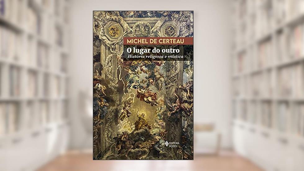 O lugar do outro: História religiosa e mística, do autor Michel de Certeau