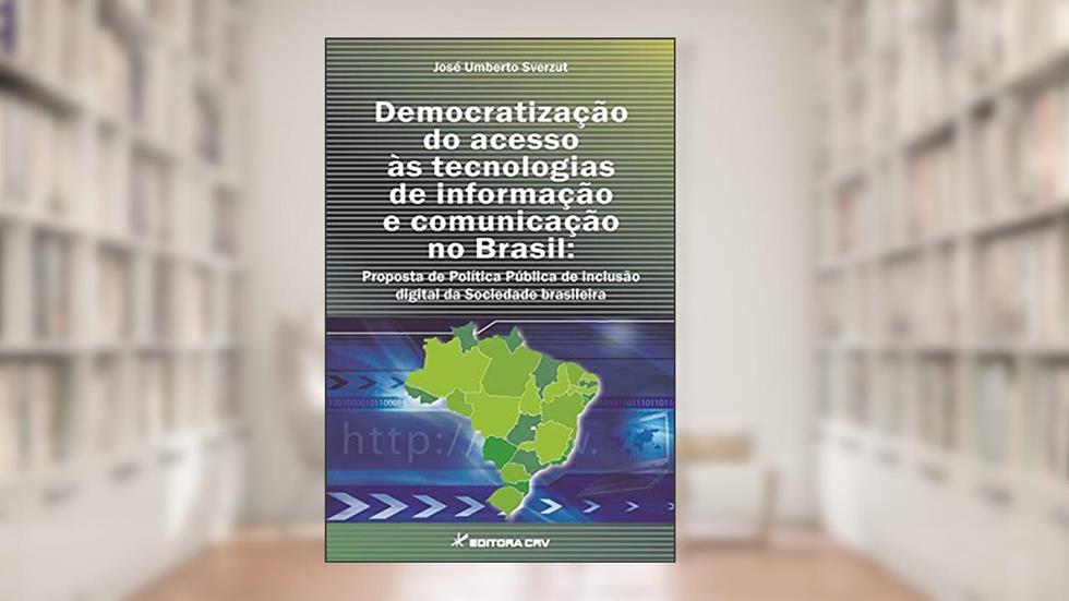 Democratização do acesso às tecnologias de informação e comunicação no Brasil, do autor Jose Umberto Sverzut