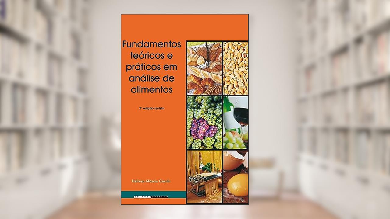 Fundamentos teóricos e práticos em análise de alimentos, do autor Heloisa Máscia Cecchi