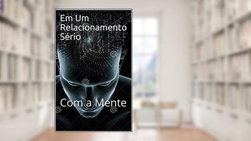 Capa de Em Um Relacionamento Sério: Com a Mente, do autor izaque souza