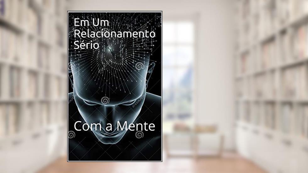 Em Um Relacionamento Sério: Com a Mente, do autor izaque souza