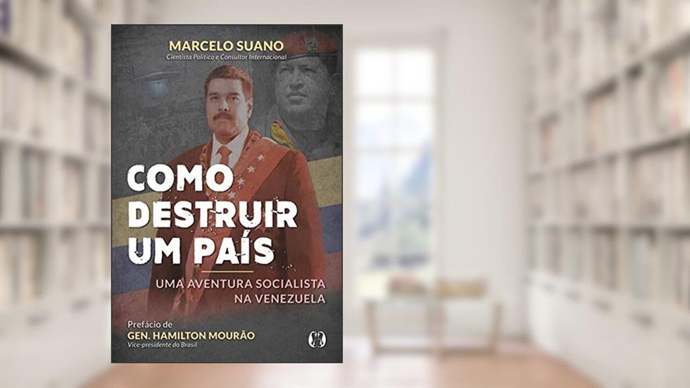 Como destruir um país: Uma aventura socialista na Venezuela, do autor Marcelo Suano
