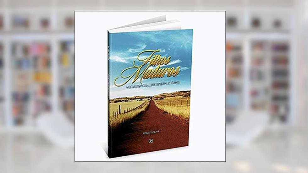 Filhos Maduros. O Caminho Para o Crescimento Espiritual, do autor Dong Yu Lan