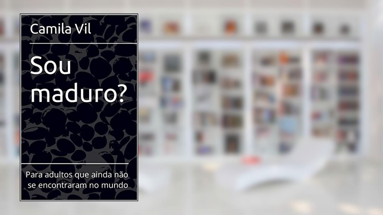 Sou maduro?: Para adultos que ainda não se encontraram no mundo, do autor Camila Vil
