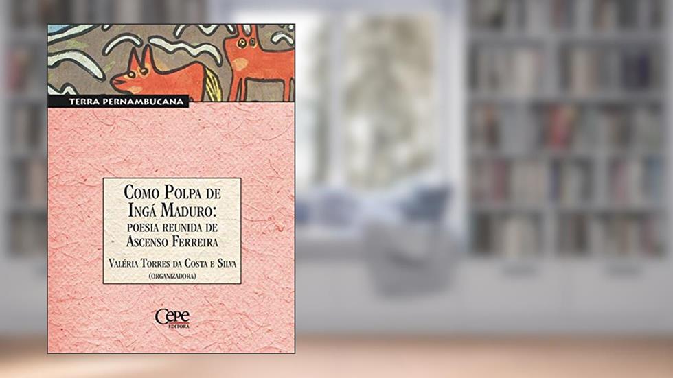 Como Polpa de Ingá Maduro: poesia reunida de Ascenso Ferreira, do autor Ascenso Ferreira