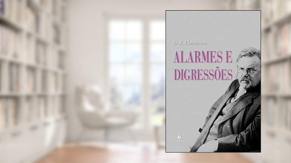 Alarmes E Digressões, do autor G. K. Chesterton