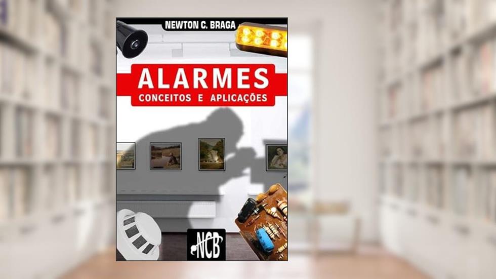 Alarmes - Conceitos e Aplicacoes, do autor Newton C. Braga