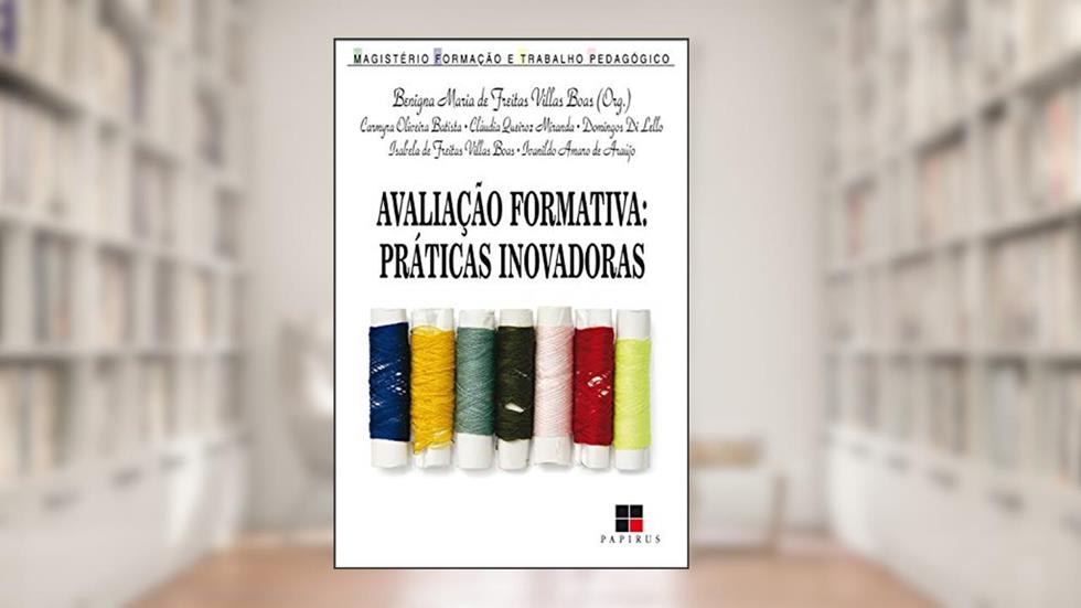 Avaliação formativa:: Práticas inovadoras, do autor Benigna Maria Freitas Villas de Boas