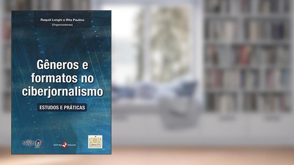 Gêneros e Formatos no Ciberjornalismo. Estudos e Práticas, do autor Raquel Longhi
