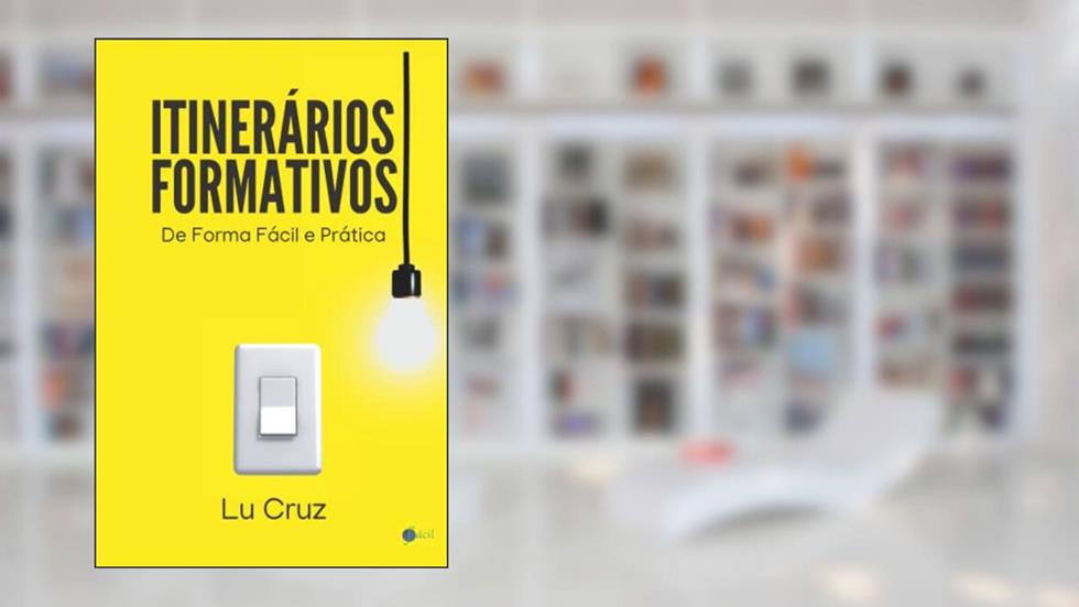Itinerários Formativos de Forma Fácil e Prática, do autor Lu Cruz