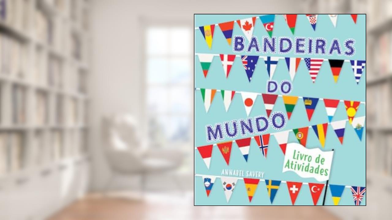 Bandeiras do Mundo Livro de Atividades Formato Menor, do autor Annabel Savery; Pé Da Letra