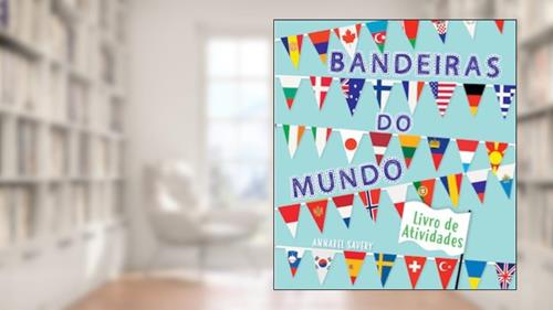 Capa de Bandeiras do Mundo Livro de Atividades Formato Menor, do autor Annabel Savery; Pé Da Letra