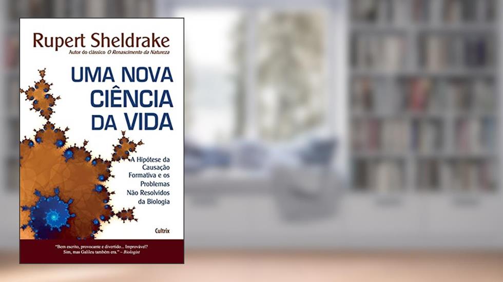 Uma Nova Ciência da Vida: A Hipótese da Causação Formativa e os Problemas Não Resolvidos da Biologia (Volume 1), do autor Rupert Sheldrake