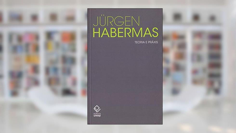 Teoria e práxis: Estudos de filosofia social, do autor Jurgen Habermas