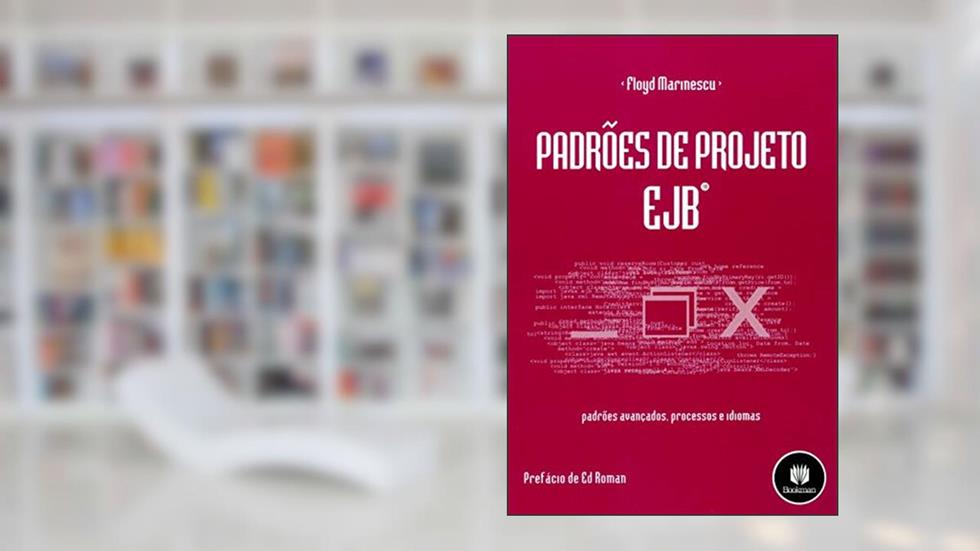 Padrões de Projeto EJB: Padrões Avançados, Processos e Idiomas, do autor Floyd Marinescu