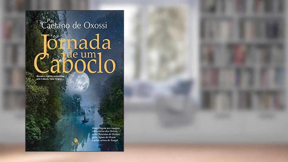 Jornada de um caboclo: Romance espírita/umbandista pelo Caboclo Mata Virgem, do autor Pai Caetano de Oxossi