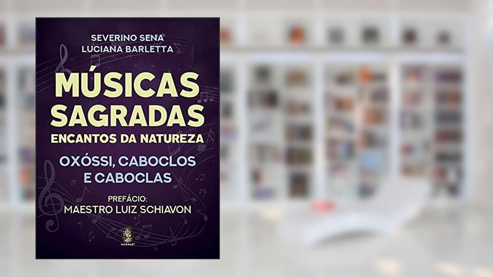 Músicas Sagradas: Encantos da Natureza - Oxóssi, Caboclos e Caboclas, do autor Severino Sena; Luciana Barletta