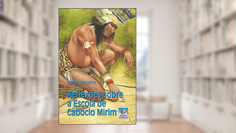 Reflexões Sobre A Escola De Caboclo Mirim, do autor Sérgio Navarro