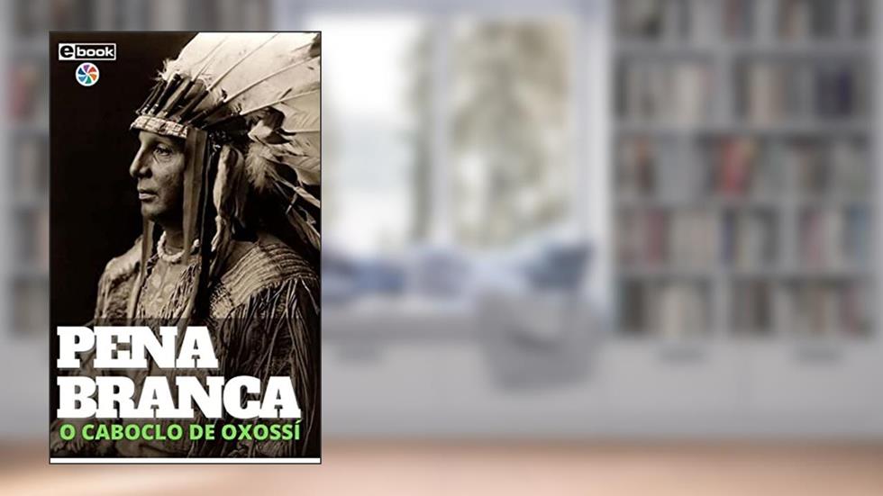 PENA BRANCA: O CABOCLO DE OXOSSI, do autor GUSTAVO CAMPOS