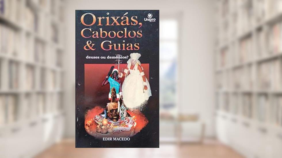 Orixas , Caboclos & Guias : Deuses ou Demonios ?, do autor Edir Macedo
