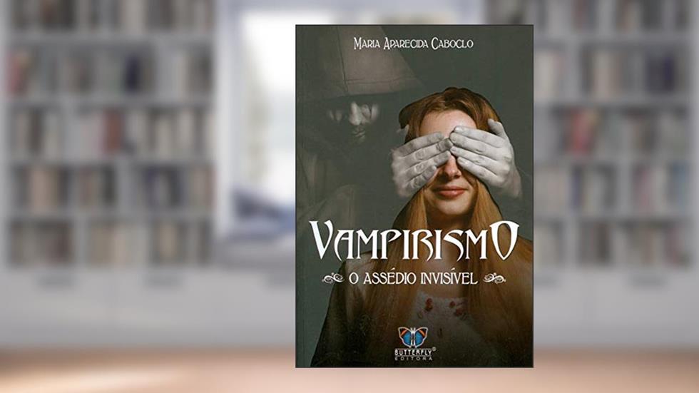 Vampirismo - o assédio invisÍvel, do autor Maria Aparecida Caboclo