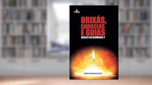 Orixás, Caboclos e Guias: Deuses ou Demônios?, do autor Bispo Edir Macedo