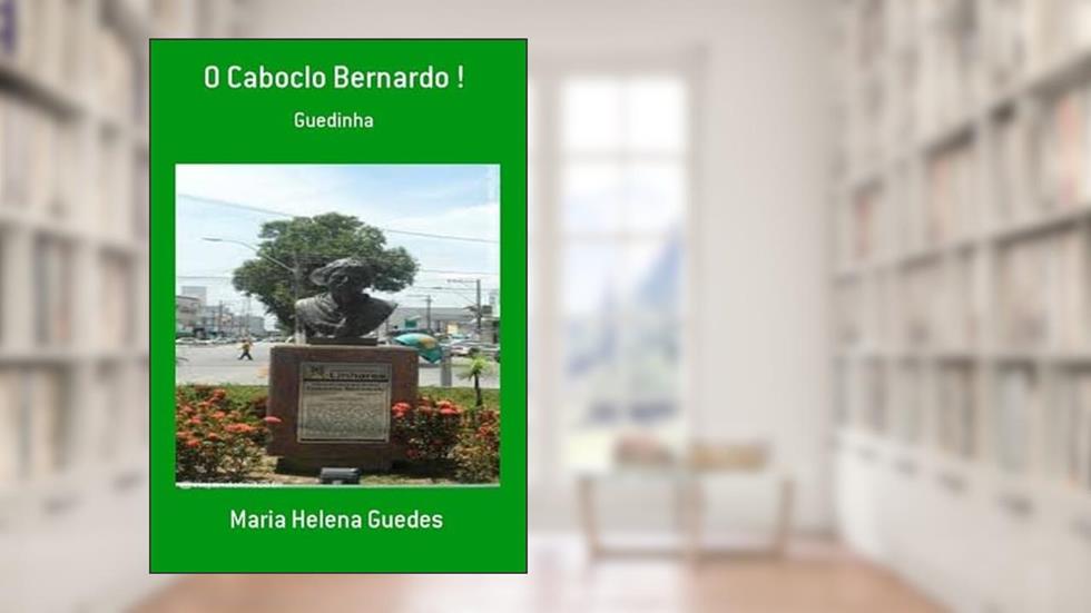 O Caboclo Bernardo !, do autor Maria Helena Guedes