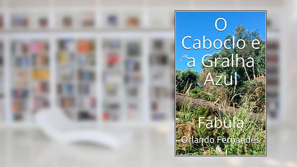 O Caboclo e a Gralha Azul: Fábula, do autor Orlando Fernandes