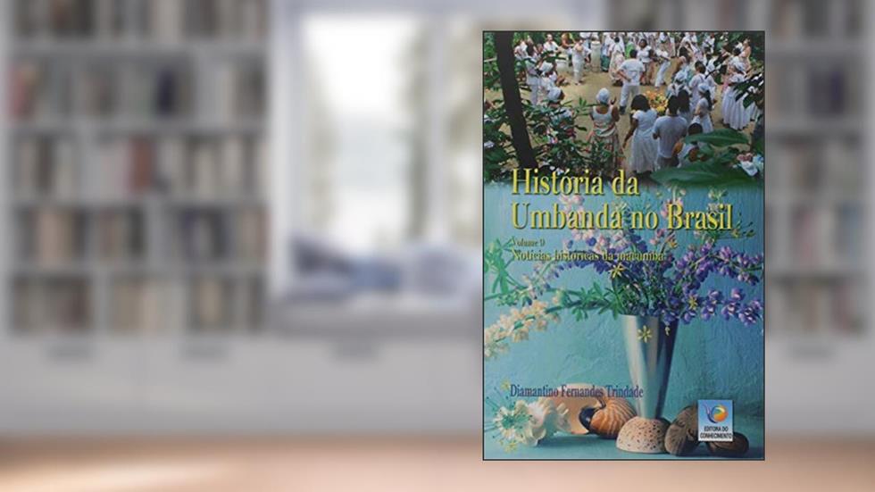 História da Umbanda no Brasil: Notícias Históricas da Macumba (Volume 9), do autor Diamantino Fernandes Trindade