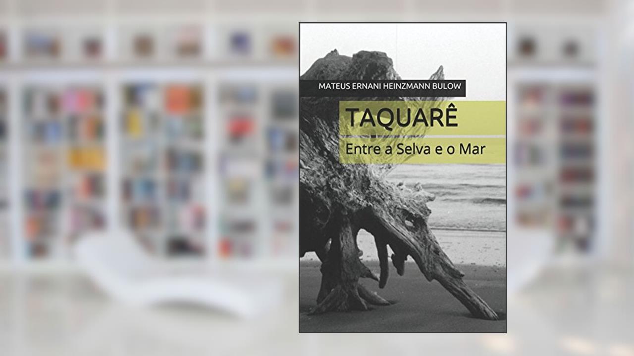 TAQUARÊ: Entre a Selva e o Mar (1) (Portuguese Edition), do autor MATEUS ERNANI HEINZMANN BULOW